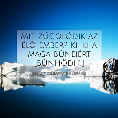 Picture 07 - Jeremiás siralmai 3:39 KAR - Mit zúgolódik az élõ ember? Ki-ki a maga - Bible Verse Picture