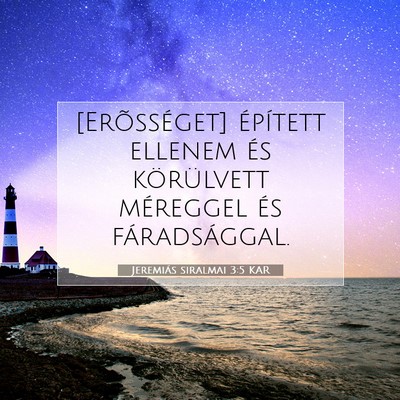 Picture 07 - Jeremiás siralmai 3:5 KAR - [Erõsséget] épített ellenem és körülvett - Bible Verse Picture
