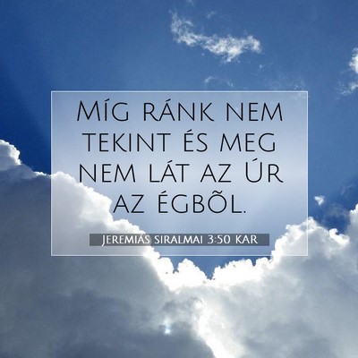 Picture 07 - Jeremiás siralmai 3:50 KAR - Míg ránk nem tekint és meg nem lát az Úr az - Bible Verse Picture