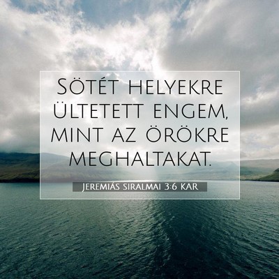 Picture 07 - Jeremiás siralmai 3:6 KAR - Sötét helyekre ültetett engem, mint az - Bible Verse Picture