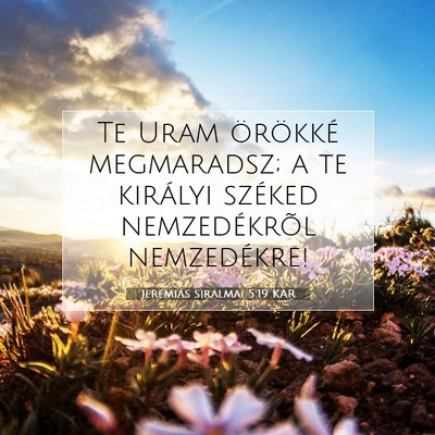 Picture 07 - Jeremiás siralmai 5:19 KAR - Te Uram örökké megmaradsz; a te királyi - Bible Verse Picture