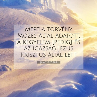 Picture 07 - János 1:17 KAR - Mert a törvény Mózes által adatott, a - Bible Verse Picture