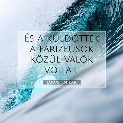 Picture 07 - János 1:24 KAR - És a küldöttek a farizeusok közül valók - Bible Verse Picture