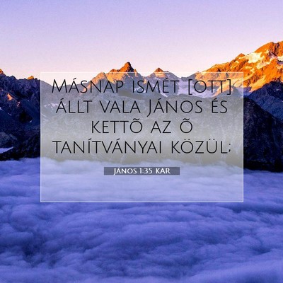 Picture 07 - János 1:35 KAR - Másnap ismét [ott] állt vala János és kettõ - Bible Verse Picture