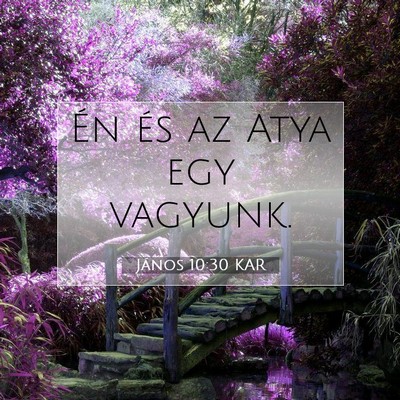Picture 07 - János 10:30 KAR - Én és az Atya egy - Bible Verse Picture