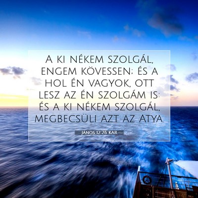 Picture 07 - János 12:26 KAR - A ki nékem szolgál, engem kövessen; és a hol - Bible Verse Picture