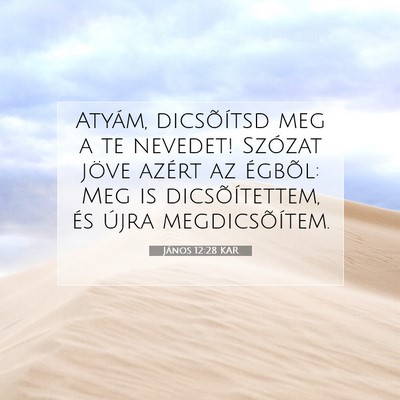Picture 07 - János 12:28 KAR - Atyám, dicsõítsd meg a te nevedet! Szózat - Bible Verse Picture