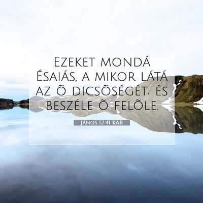 Picture 07 - János 12:41 KAR - Ezeket mondá Ésaiás, a mikor látá az õ - Bible Verse Picture