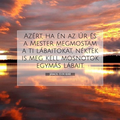 Picture 07 - János 13:14 KAR - Azért, ha én az Úr és a Mester megmostam a ti - Bible Verse Picture