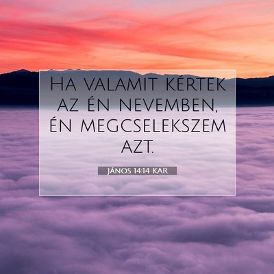 Picture 07 - János 14:14 KAR - Ha valamit kértek az én nevemben, én - Bible Verse Picture