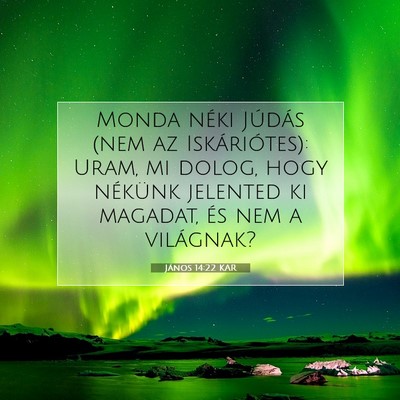Picture 07 - János 14:22 KAR - Monda néki Júdás (nem az Iskáriótes): Uram, - Bible Verse Picture