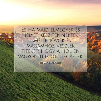 Picture 07 - János 14:3 KAR - És ha majd elmegyek és helyet készítek - Bible Verse Picture