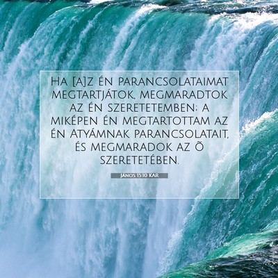 Picture 07 - János 15:10 KAR - Ha [a]z én parancsolataimat megtartjátok, - Bible Verse Picture