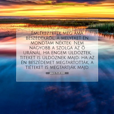 Picture 07 - János 15:20 KAR - Emlékezzetek meg ama beszédekrõl, a melyeket - Bible Verse Picture