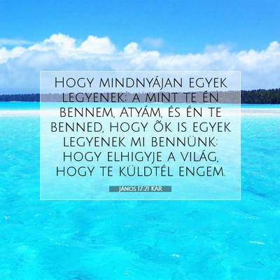 Picture 07 - János 17:21 KAR - Hogy mindnyájan egyek legyenek; a mint te én - Bible Verse Picture