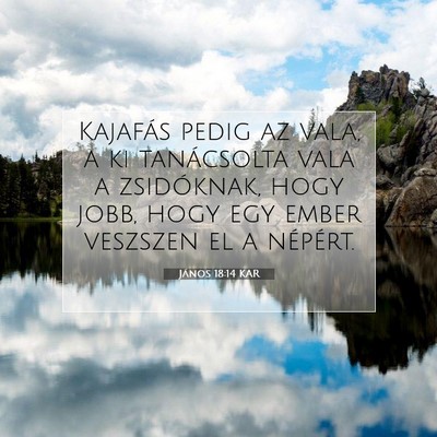 Picture 07 - János 18:14 KAR - Kajafás pedig az vala, a ki tanácsolta vala a - Bible Verse Picture