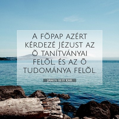 Picture 07 - János 18:19 KAR - A fõpap azért kérdezé Jézust az õ - Bible Verse Picture