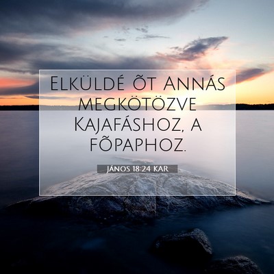 Picture 07 - János 18:24 KAR - Elküldé õt Annás megkötözve Kajafáshoz, a - Bible Verse Picture
