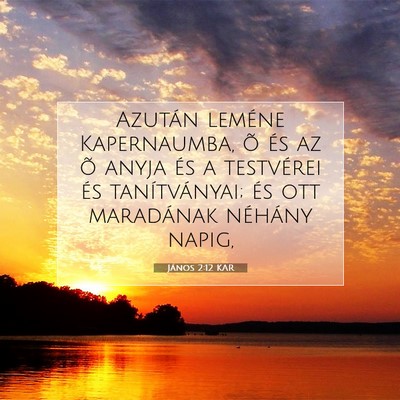 Picture 07 - János 2:12 KAR - Azután leméne Kapernaumba, õ és az õ anyja - Bible Verse Picture