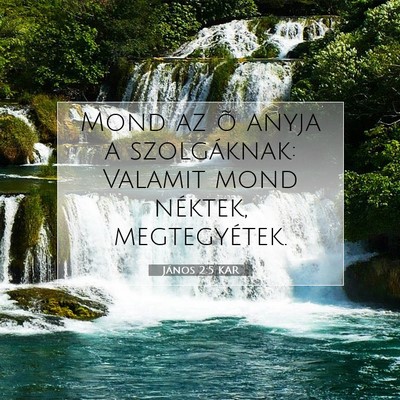 Picture 07 - János 2:5 KAR - Mond az õ anyja a szolgáknak: Valamit mond - Bible Verse Picture