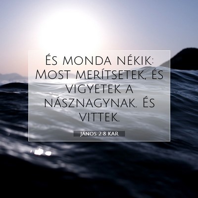 Picture 07 - János 2:8 KAR - És monda nékik: Most merítsetek, és vigyetek - Bible Verse Picture