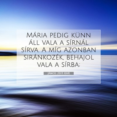 Picture 07 - János 20:11 KAR - Mária pedig künn áll vala a sírnál sírva. A - Bible Verse Picture