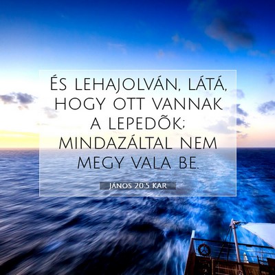 Picture 07 - János 20:5 KAR - És lehajolván, látá, hogy ott vannak a - Bible Verse Picture