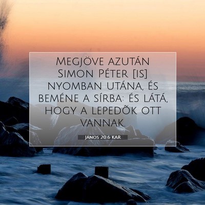 Picture 07 - János 20:6 KAR - Megjöve azután Simon Péter [is] nyomban - Bible Verse Picture