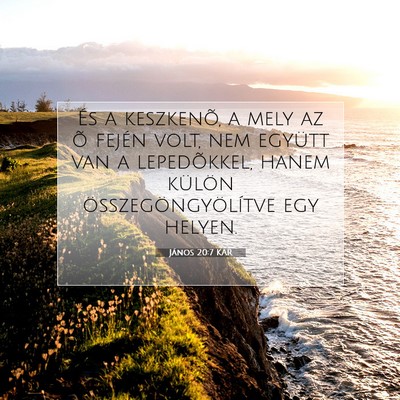 Picture 07 - János 20:7 KAR - És a keszkenõ, a mely az õ fején volt, nem - Bible Verse Picture