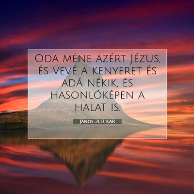 Picture 07 - János 21:13 KAR - Oda méne azért Jézus, és vevé a kenyeret és - Bible Verse Picture
