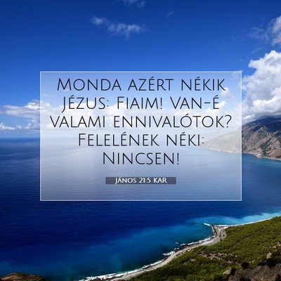Picture 07 - János 21:5 KAR - Monda azért nékik Jézus: Fiaim! Van-é valami - Bible Verse Picture