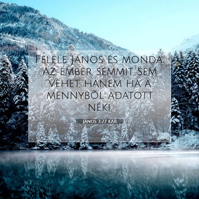 Picture 07 - János 3:27 KAR - Felele János és monda: Az ember semmit sem - Bible Verse Picture