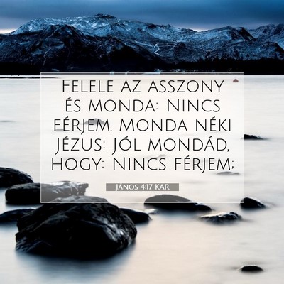 Picture 07 - János 4:17 KAR - Felele az asszony és monda: Nincs férjem. Monda - Bible Verse Picture