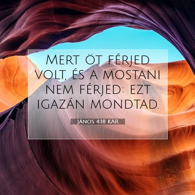 Picture 07 - János 4:18 KAR - Mert öt férjed volt, és a mostani nem férjed: - Bible Verse Picture