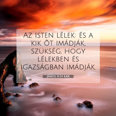 Picture 07 - János 4:24 KAR - Az Isten lélek: és a kik õt imádják, - Bible Verse Picture