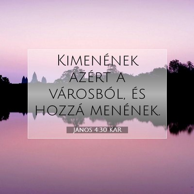 Picture 07 - János 4:30 KAR - Kimenének azért a városból, és hozzá - Bible Verse Picture