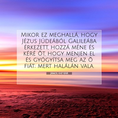 Picture 07 - János 4:47 KAR - Mikor ez meghallá, hogy Jézus Júdeából - Bible Verse Picture