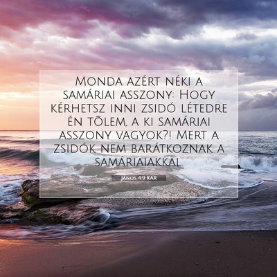Picture 07 - János 4:9 KAR - Monda azért néki a samáriai asszony: Hogy - Bible Verse Picture