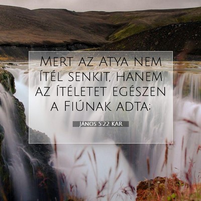 Picture 07 - János 5:22 KAR - Mert az Atya nem ítél senkit, hanem az - Bible Verse Picture
