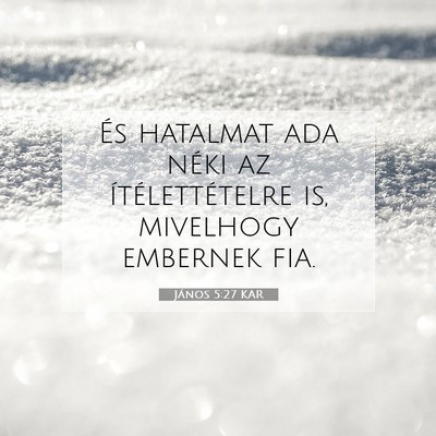Picture 07 - János 5:27 KAR - És hatalmat ada néki az ítélettételre is, - Bible Verse Picture