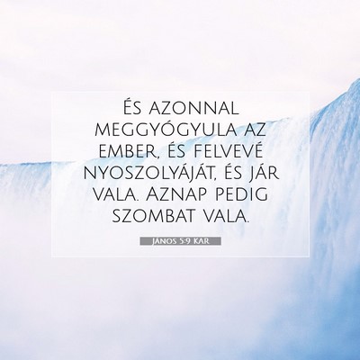 Picture 07 - János 5:9 KAR - És azonnal meggyógyula az ember, és felvevé - Bible Verse Picture