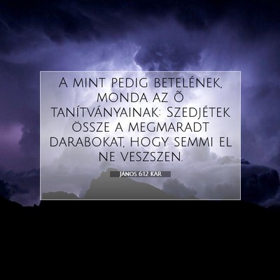 Picture 07 - János 6:12 KAR - A mint pedig betelének, monda az õ - Bible Verse Picture
