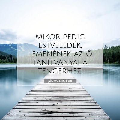 Picture 07 - János 6:16 KAR - Mikor pedig estveledék, lemenének az õ - Bible Verse Picture