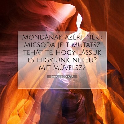 Picture 07 - János 6:30 KAR - Mondának azért néki: Micsoda jelt mutatsz - Bible Verse Picture