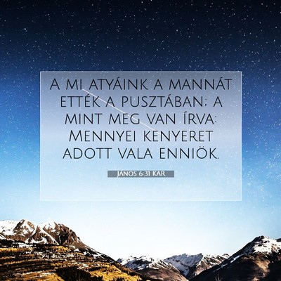 Picture 07 - János 6:31 KAR - A mi atyáink a mannát ették a pusztában; a - Bible Verse Picture