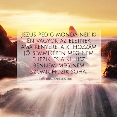 Picture 07 - János 6:35 KAR - Jézus pedig monda nékik: Én vagyok az életnek - Bible Verse Picture