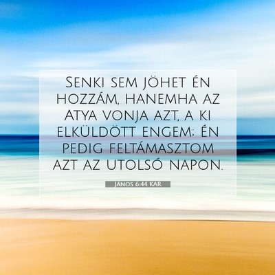 Picture 07 - János 6:44 KAR - Senki sem jöhet én hozzám, hanemha az Atya - Bible Verse Picture
