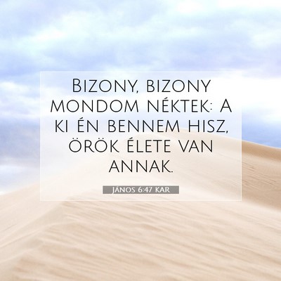 Picture 07 - János 6:47 KAR - Bizony, bizony mondom néktek: A ki én bennem - Bible Verse Picture