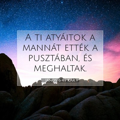 Picture 07 - János 6:49 KAR - A ti atyáitok a mannát ették a pusztában, és - Bible Verse Picture