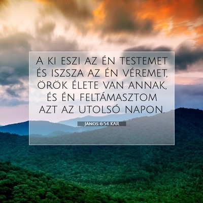 Picture 07 - János 6:54 KAR - A ki eszi az én testemet és iszsza az én - Bible Verse Picture